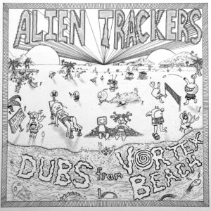 Alien Trackers - Dubs from Vortex Beach