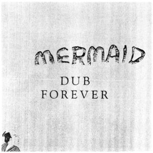 Mermaid - Dub Forever